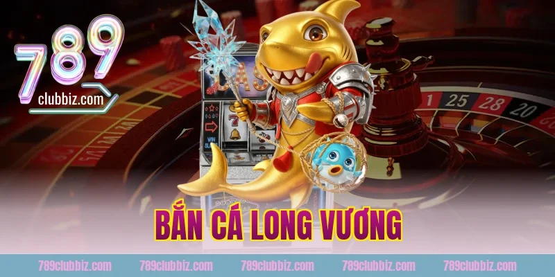 bắn cá long vương