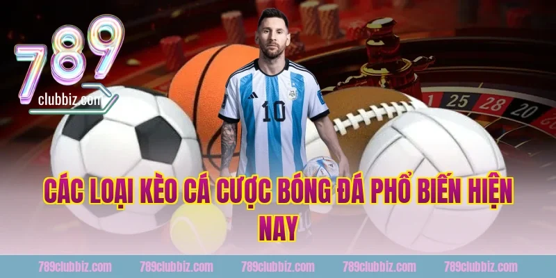Các loại kèo cá cược bóng đá phổ biến tại 789Club
