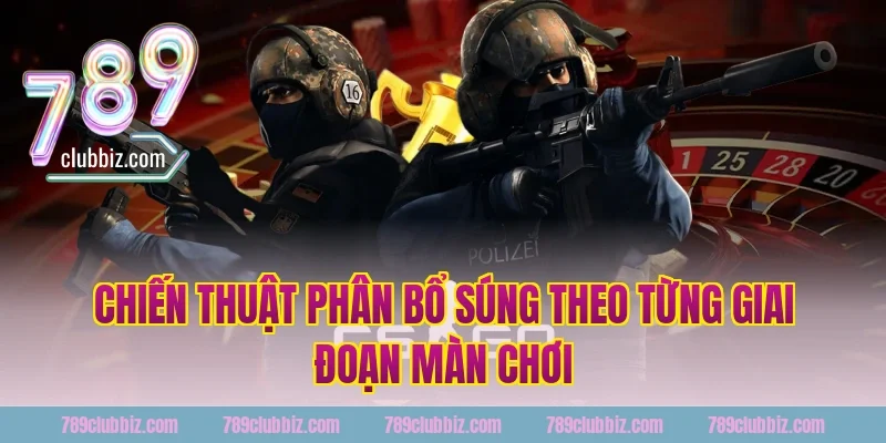 Chiến Thuật Phân Bổ Súng Theo Từng Giai Đoạn Chơi Tại 789Club