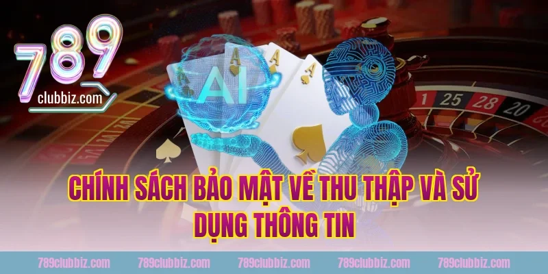Chính sách bảo mật 789Club về thu thập và sử dụng thông tin