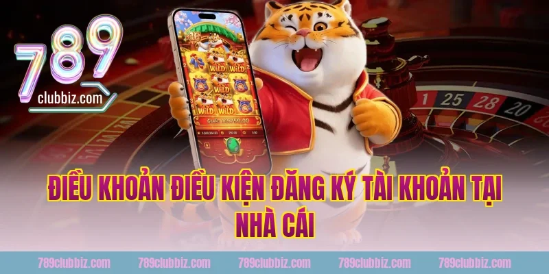 Điều khoản điều kiện đăng ký tài khoản tại 789Club