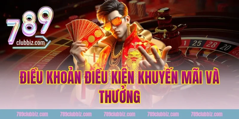 Điều khoản điều kiện khuyến mãi và thưởng 789Club