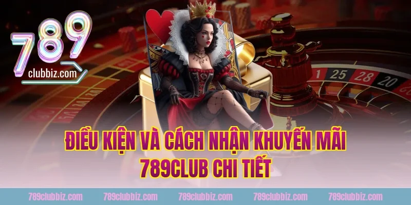 Điều kiện và cách nhận khuyến mãi 789club chi tiết
