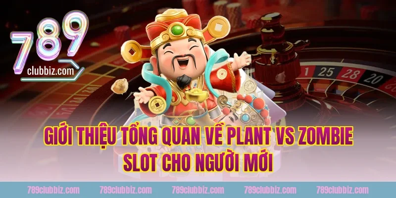Giới thiệu tổng quan về plant vs zombie slot cho người mới tại 789Club