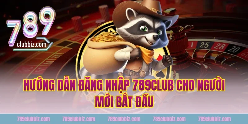 Hướng dẫn đăng nhập 789club cho người mới bắt đầu