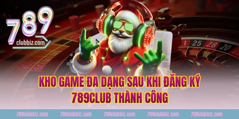Kho Game Đa Dạng Sau Khi Đăng Ký 789Club Thành Công