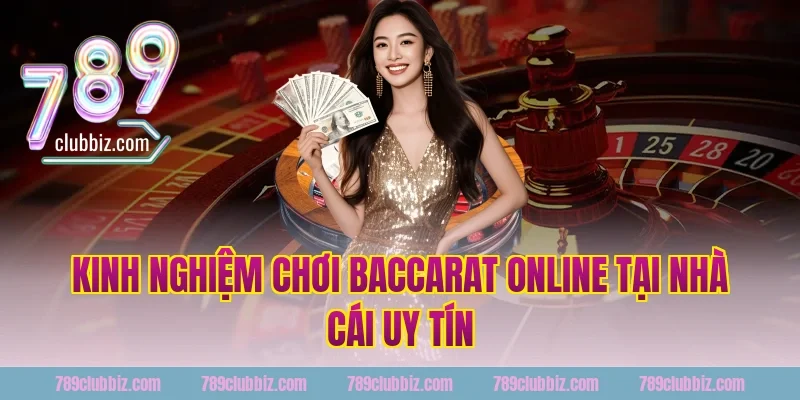 Kinh nghiệm chơi baccarat online tại nhà cái uy tín 789Club
