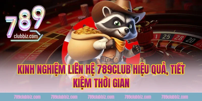 Kinh nghiệm liên hệ 789club hiệu quả, tiết kiệm thời gian