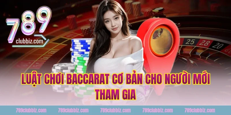 Luật chơi baccarat 789Club cơ bản cho người mới tham gia