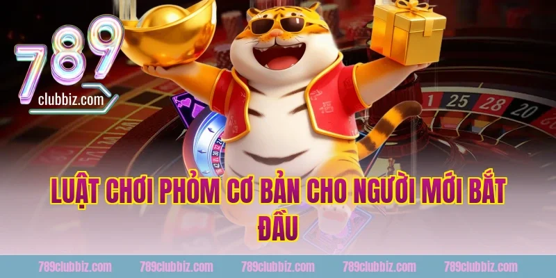 Luật chơi phỏm cơ bản cho người mới bắt đầu tại 789Club