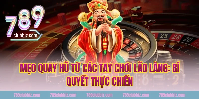 Mẹo Quay Hũ Từ Các Tay Chơi Lão Làng: Bí Quyết Thực Chiến Tại 789Club