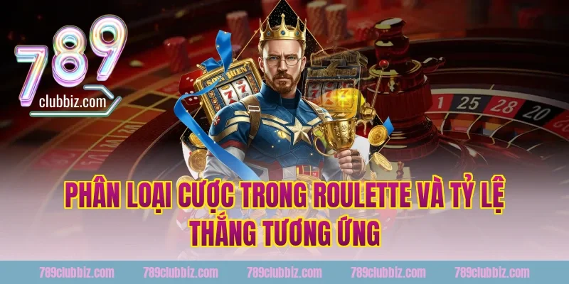 Phân Loại Cược Trong Roulette Và Tỷ Lệ Thắng Tương Ứng Tại 789Club