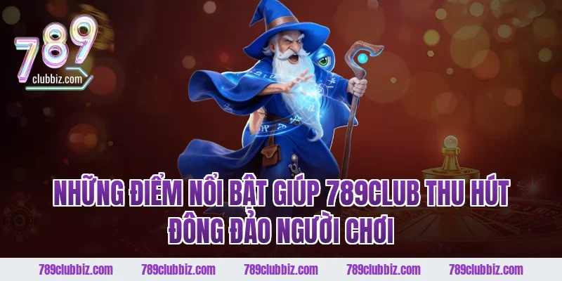 Những điểm nổi bật giúp 789CLUB thu hút đông đảo người chơi