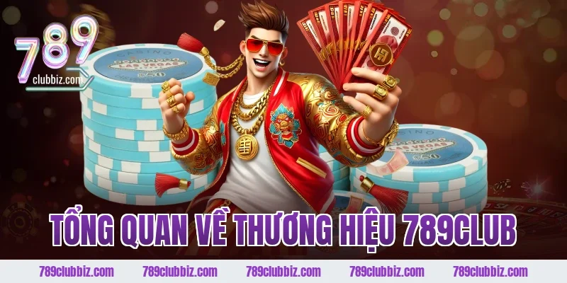 Tổng quan về thương hiệu 789CLUB
